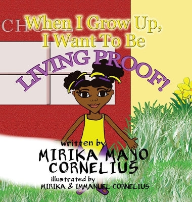 When I Grow Up, I Want To Be Living Proof! by Mayo Cornelius, Mirika