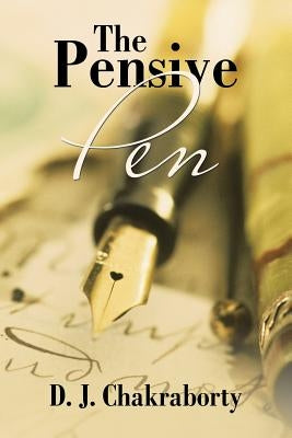 The Pensive Pen by Chakraborty, D. J.