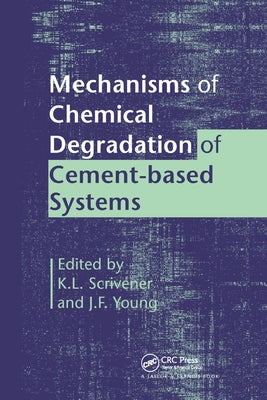Mechanisms of Chemical Degradation of Cement-based Systems by Scrivener, K. L.