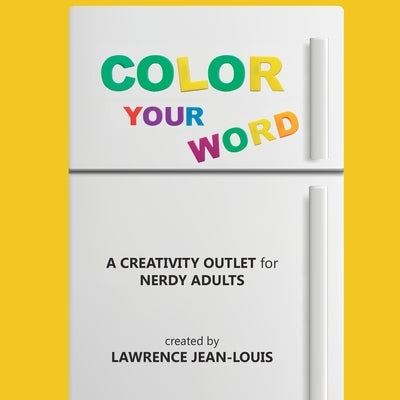 Color Your Word!: A creativity outlet for nerdy adults by Jean-Louis, Lawrence