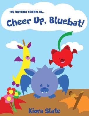 The Fruitbat Friends In... Cheer Up, Bluebat! by Slate, Kiora