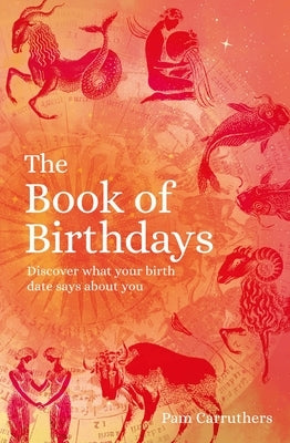 The Book of Birthdays: Discover What Your Birth Date Says about You by Carruthers, Pam