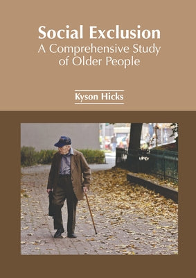 Social Exclusion: A Comprehensive Study of Older People by Hicks, Kyson