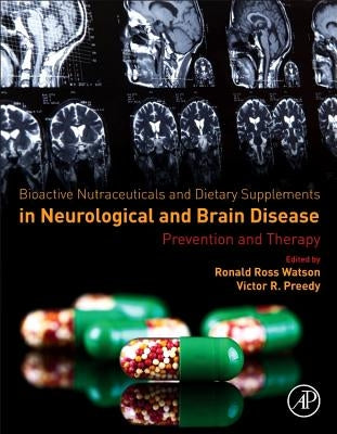 Bioactive Nutraceuticals and Dietary Supplements in Neurological and Brain Disease: Prevention and Therapy by Watson, Ronald Ross