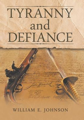 Tyranny and Defiance by Johnson, William E.
