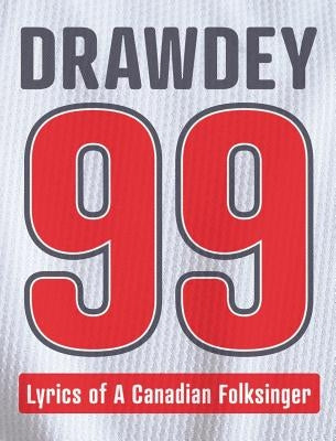 Drawdey 99: Lyrics of a Canadian Folksinger by Drawdy