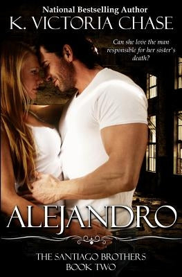 Alejandro: The Santiago Brothers Book Two by Chase, K. Victoria