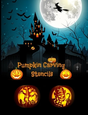 Pumpkin Carving Stencils: Halloween Patterns Templates for Carving Funny and Spooky Faces For All Ages and Skills For kids and adults Easy to Di by Logan, Emma