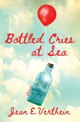 Bottled Cries at Sea by Verthein, Jean E.