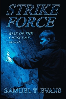 Strike Force Rise of the Crescent Moon: Strike Force Rise of the Crescent Moon by Evans, Samuel T.