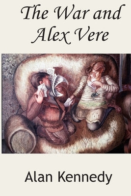 The War and Alex Vere by Kennedy, Alan