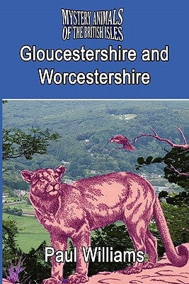 The Mystery Animals of the Brtish Isles: Gloucestershire and Worcestershire by Williams, Paul