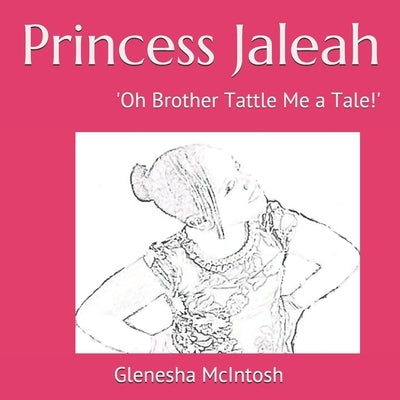 Princess Jaleah: 'Oh Brother Tattle Me a Tale!' by McIntosh, Jaleah