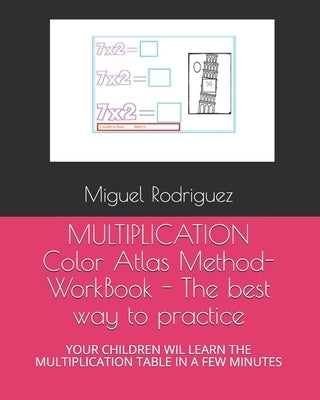 MULTIPLICATION Color Atlas Method- WorkBook - The best way to practice: Children Will Learn the Multiplication Table in a Few Minutes by Rodriguez, Miguel