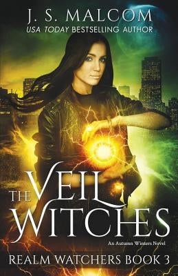 The Veil Witches: Realm Watchers Book 3: An Autumn Winters Novel by Malcom, J. S.