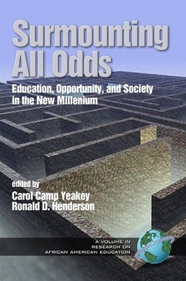 Surmounting All Odds: Education, Opportunity, and Society in the New Millennium by Yeakey, Carol Camp