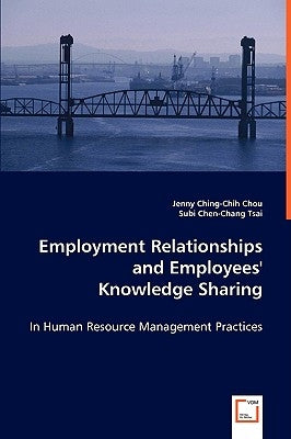 Employment Relationships and Employees' Knowledge Sharing by Chou, Jenny Ching-Chih