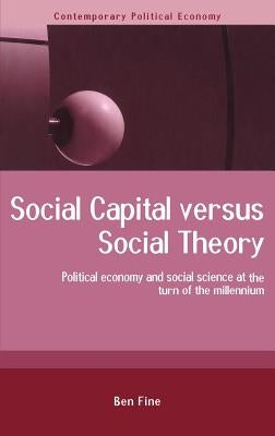 Social Capital Versus Social Theory by Fine, Ben