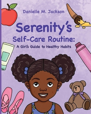 Serenity's Self-Care Routine: A Girl's Guide to Healthy Habits by Jackson, Danielle M.