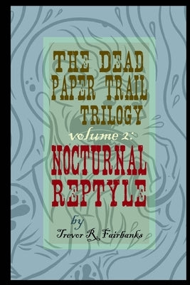 The Dead Paper Trail Trilogy Volume #2: Nocturnal Reptyle by Chatem, Paul