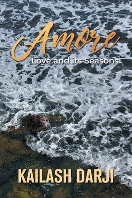 Amore: Love and its Seasons by Darji, Kailash