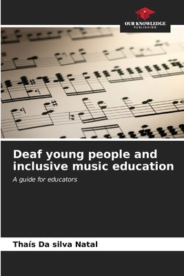 Deaf young people and inclusive music education by Da Silva Natal, Tha?