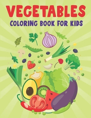 Vegetables Coloring Book For Kids: Coloring Book For Kids And Toddlers - A Kids Coloring Book with Easy and Understandable Coloring Pages by Publications, Ez