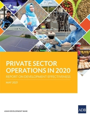 Private Sector Operations in 2020: Report on Development Effectiveness by Asian Development Bank