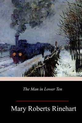 The Man in Lower Ten by Rinehart, Mary Roberts