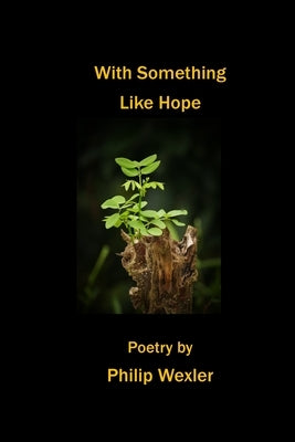 With Something Like Hope by Wexler, Philip