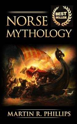 Norse Mythology: Discover the Ancient Secrets of Norse Mythology by Phillips, Martin R.