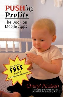 Pushing Profits: The Book on Mobile Apps by Paulsen, Cheryl