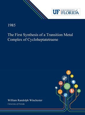 The First Synthesis of a Transition Metal Complex of Cycloheptatetraene by Winchester, William
