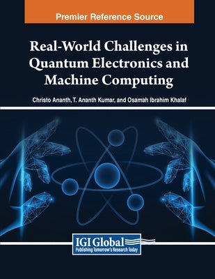 Real-World Challenges in Quantum Electronics and Machine Computing by Ananth, Christo
