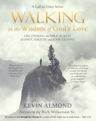 Walking in the Wisdom of God's Love: Discovering the Biblical Keys of Unity, Purpose and Your Destiny by Almond, Kevin