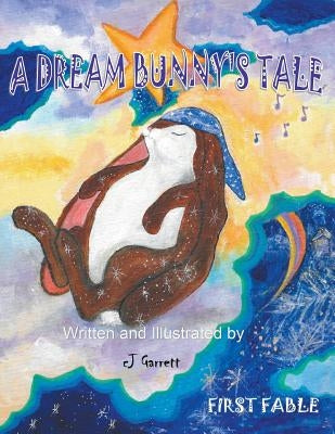 A Dream Bunny's Tale by Garrett, Cj