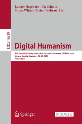 Digital Humanism: First Interdisciplinary Science and Research Conference, Dighum 2025, Vienna, Austria, November 20-21, 2025, Proceedings by Hagedorn, Ludger