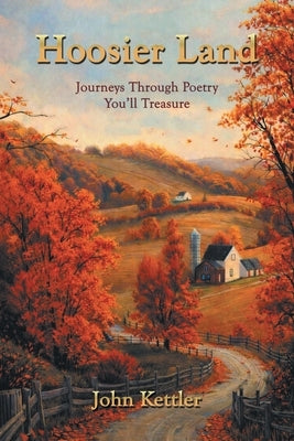 Hoosier Land: Journeys Through Poetry You'll Treasure by Kettler, John