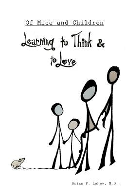 Of Mice and Children: Learning to Think & to Love by Lahey, M. D. Brian P.