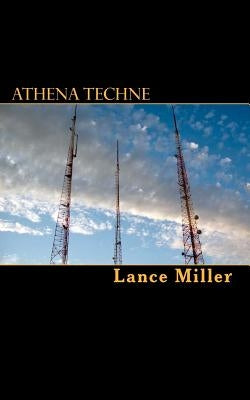 Athena Techne: An Assertion of Technical, Civilized Virtue by Miller, Lance