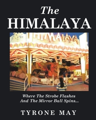 The Himalaya: Where The Strobe Flashes And The Mirror Ball Spins by May, Tyrone