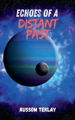 Echoes of a Distant Past by Teklay, Russom