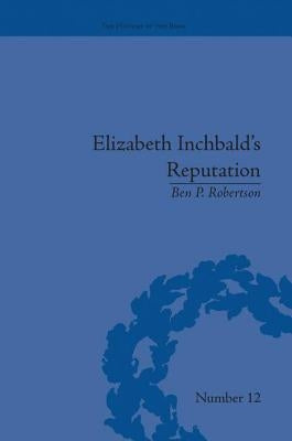 Elizabeth Inchbald's Reputation: A Publishing and Reception History by Robertson, Ben P.