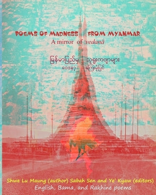 Poems of Madness from Myanmar: A mirror of vedanā by Sen, Sabah