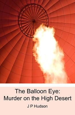 The Balloon Eye: Murder on the High Desert by Hudson, J. P.