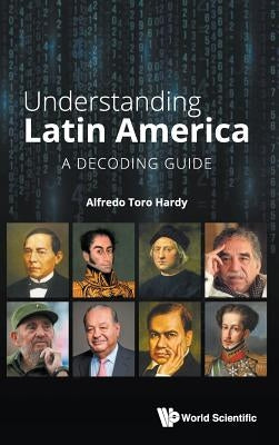Understanding Latin America: A Decoding Guide by Hardy, Alfredo Toro