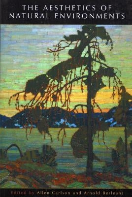The Aesthetics of Natural Environments by Carlson, Allen