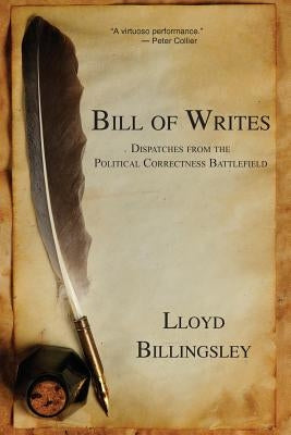 Bill of Writes: Dispatches from the Political Correctness Battlefield by Billingsley, Lloyd