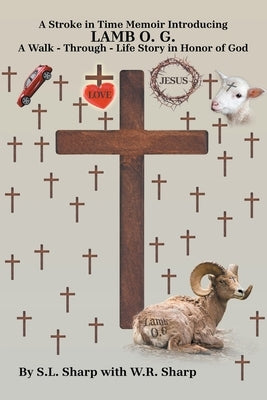 A Stroke in Time: Memoir introducing LAMB O. G. A Walk - Through - Life Story in Honor of God by Sharp, S. L.
