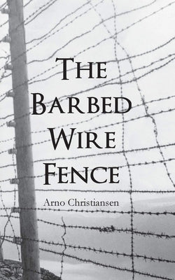 The Barbed Wire Fence by Christiansen, Arno